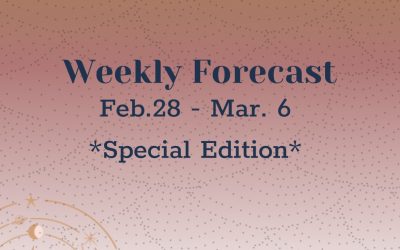 Weekly Forecast: Feb. 28-Mar. 6 (Special Edition)