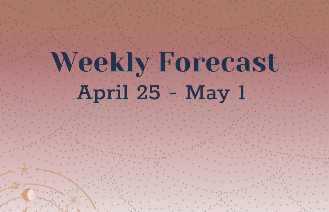 Weekly Forecast: April 25 – May 1